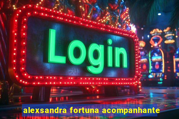 alexsandra fortuna acompanhante