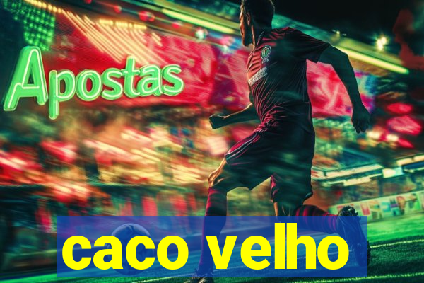 caco velho