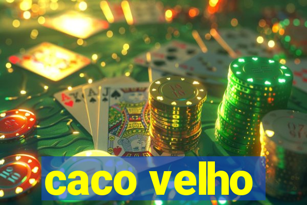 caco velho