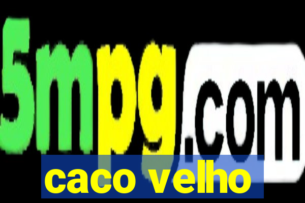 caco velho