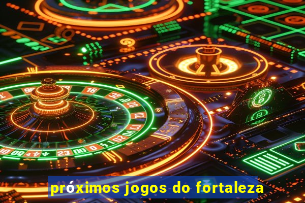 próximos jogos do fortaleza