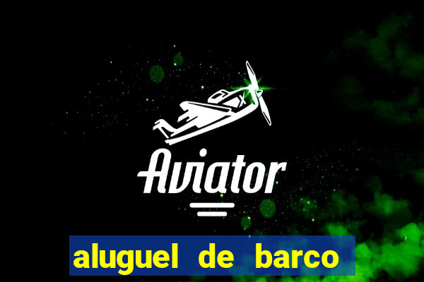 aluguel de barco barra do una