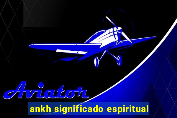 ankh significado espiritual