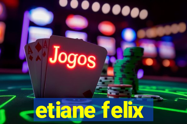 etiane felix