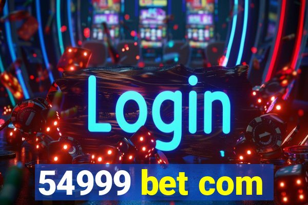 54999 bet com