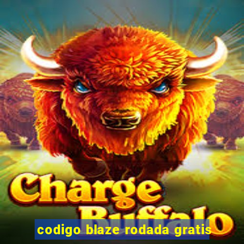 codigo blaze rodada gratis