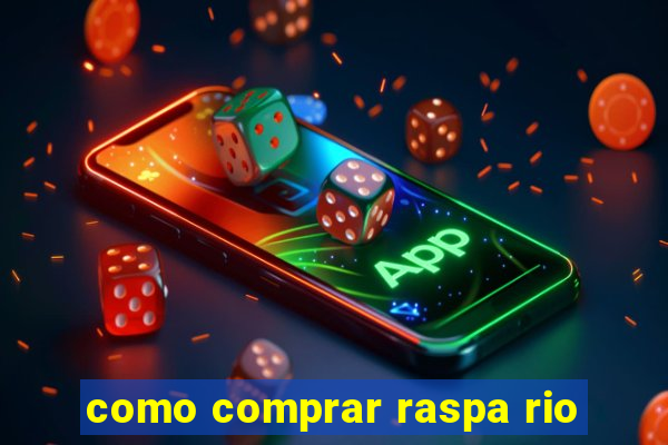 como comprar raspa rio