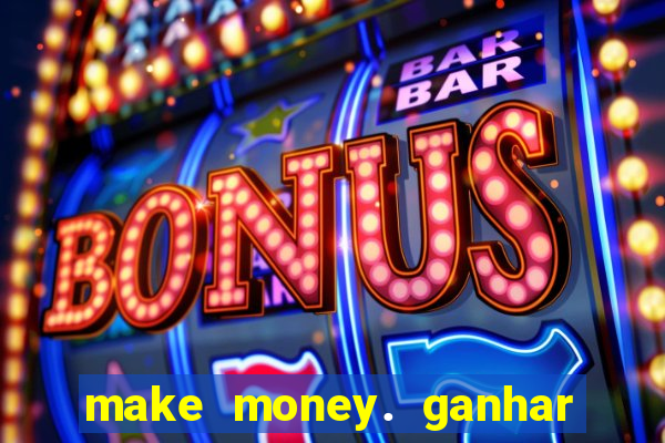 make money. ganhar dinheiro jogando
