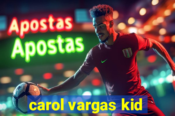 carol vargas kid