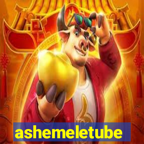 ashemeletube