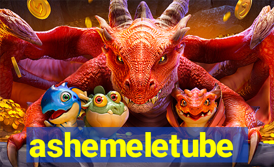 ashemeletube