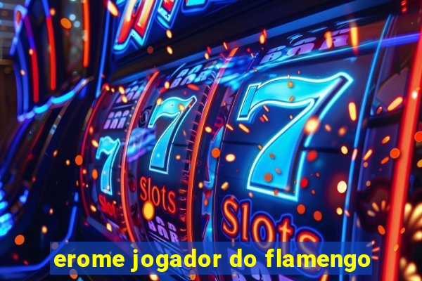 erome jogador do flamengo