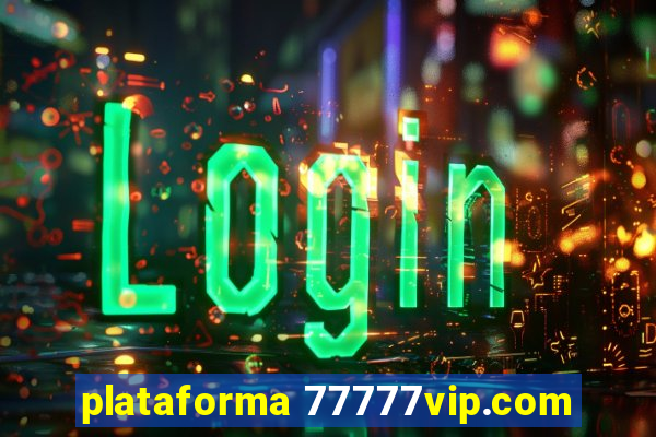 plataforma 77777vip.com