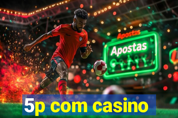 5p com casino