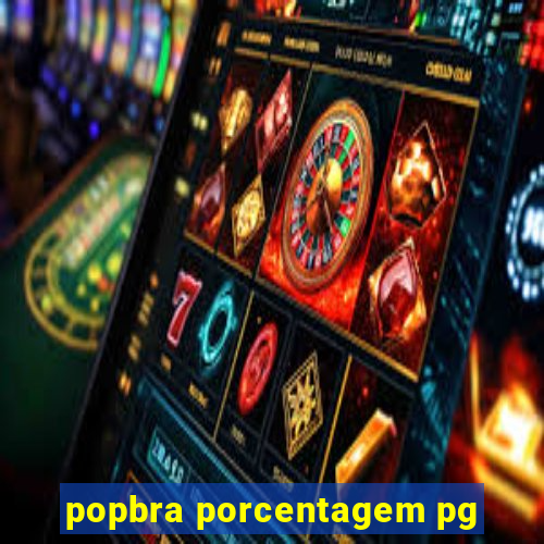 popbra porcentagem pg