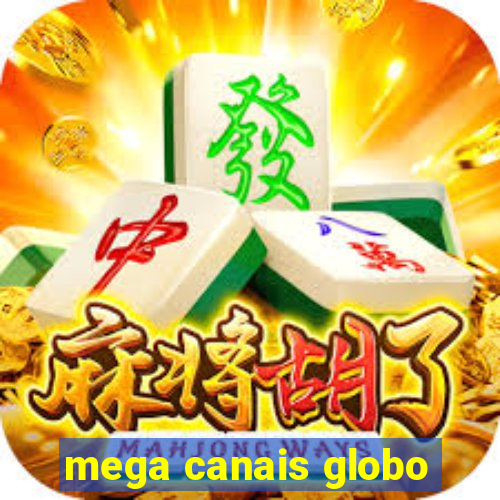 mega canais globo