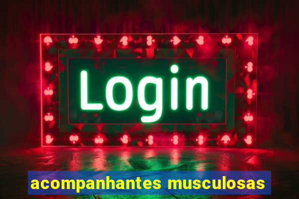 acompanhantes musculosas