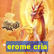 erome cria