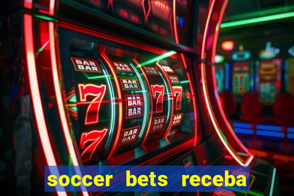 soccer bets receba seu dinheiro