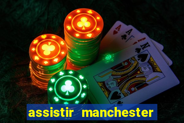 assistir manchester united ao vivo multicanais