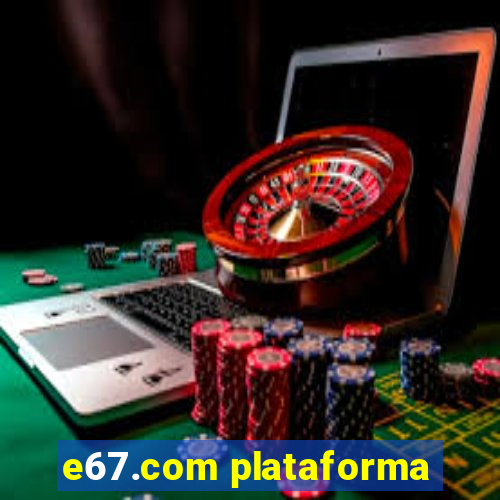 e67.com plataforma