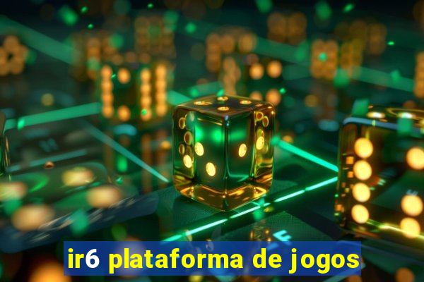 ir6 plataforma de jogos