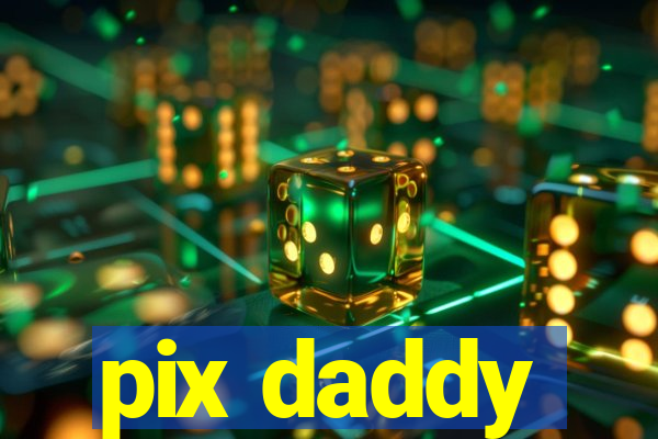 pix daddy