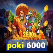 poki 6000