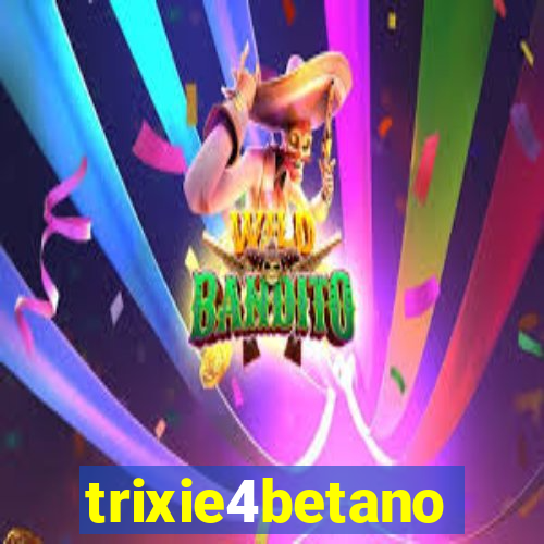 trixie4betano
