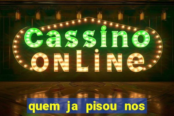 quem ja pisou nos santos dos santos letra