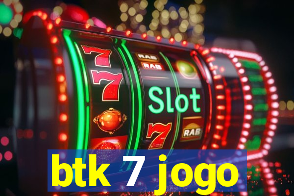 btk 7 jogo