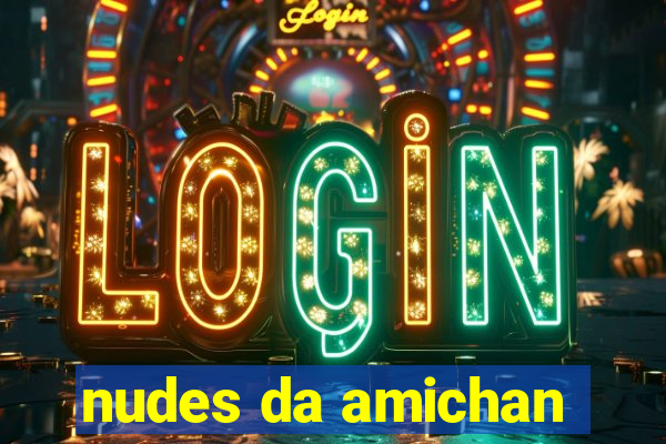 nudes da amichan