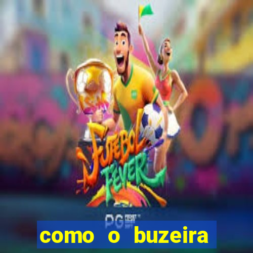 como o buzeira ficou rico