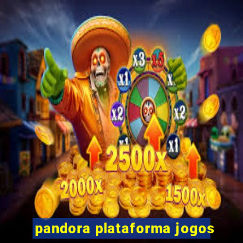 pandora plataforma jogos