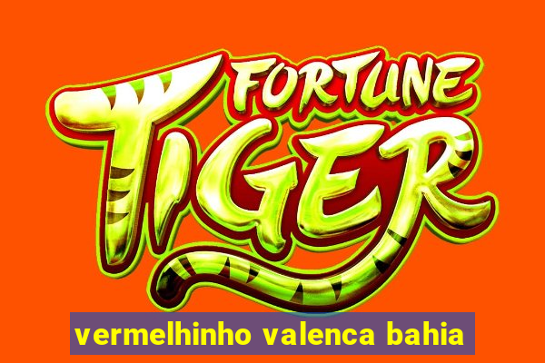 vermelhinho valenca bahia