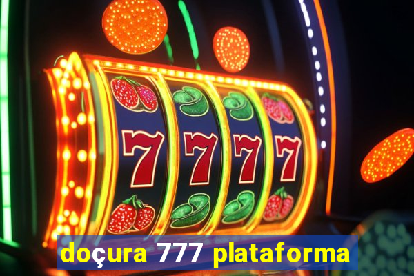 doçura 777 plataforma