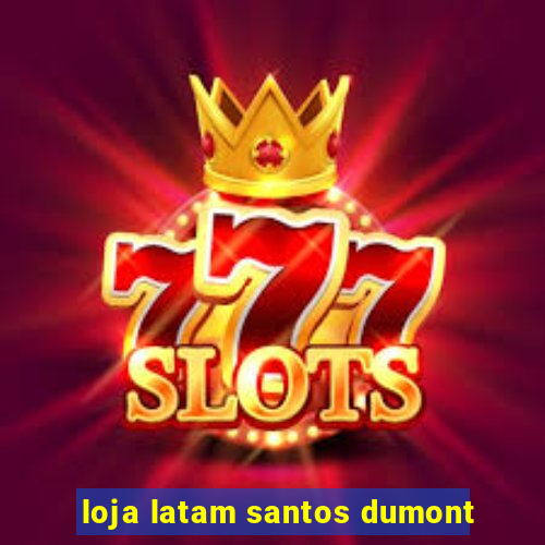 loja latam santos dumont