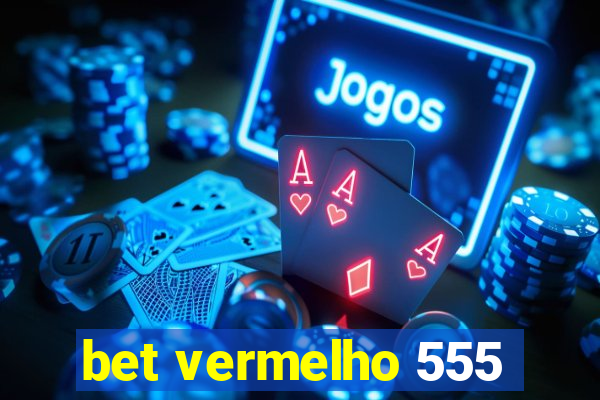 bet vermelho 555
