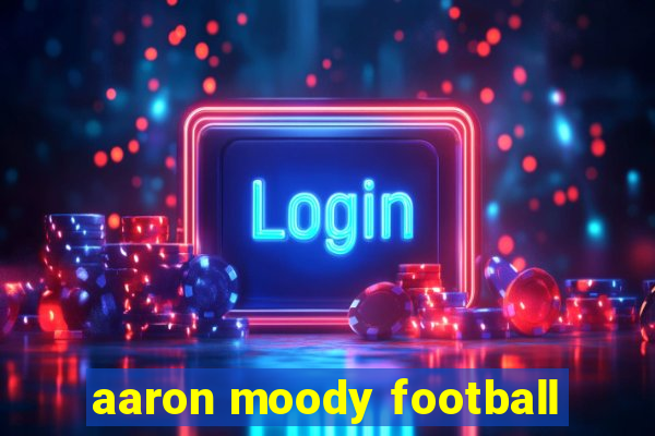 aaron moody football