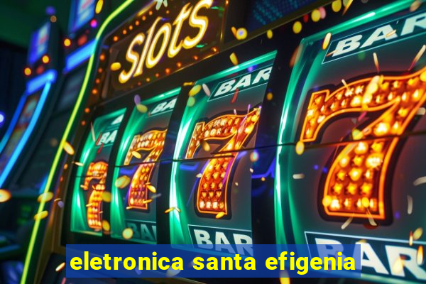 eletronica santa efigenia
