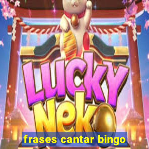 frases cantar bingo