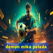 demon mika pelada