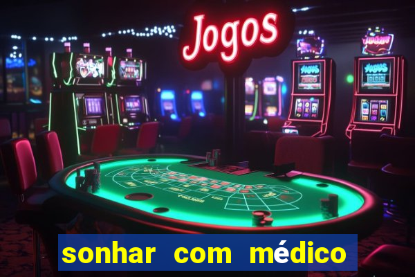 sonhar com médico no jogo do bicho