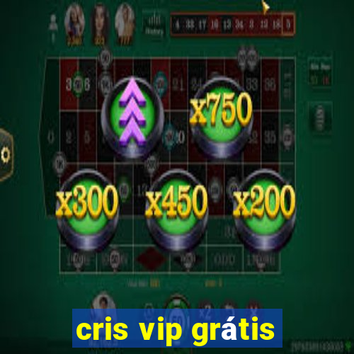cris vip grátis