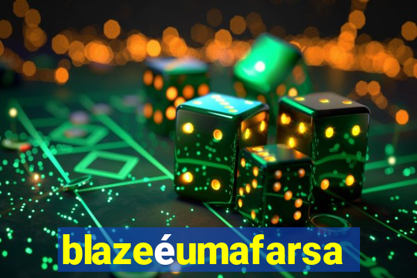 blazeéumafarsa