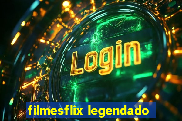 filmesflix legendado