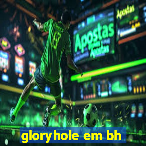 gloryhole em bh