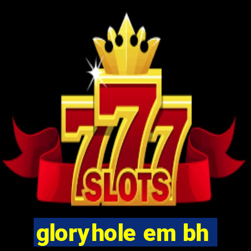 gloryhole em bh