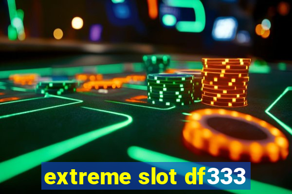 extreme slot df333