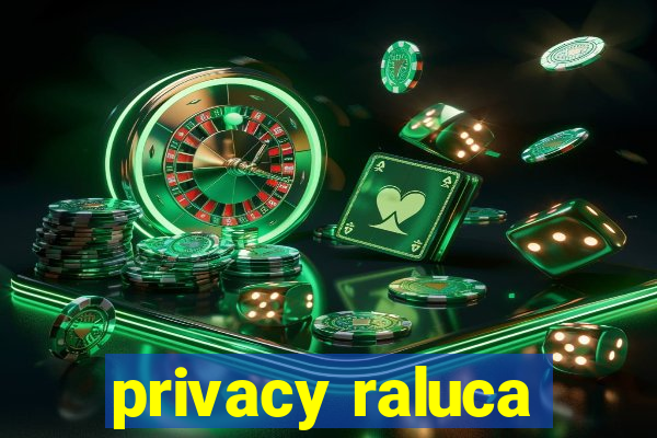 privacy raluca